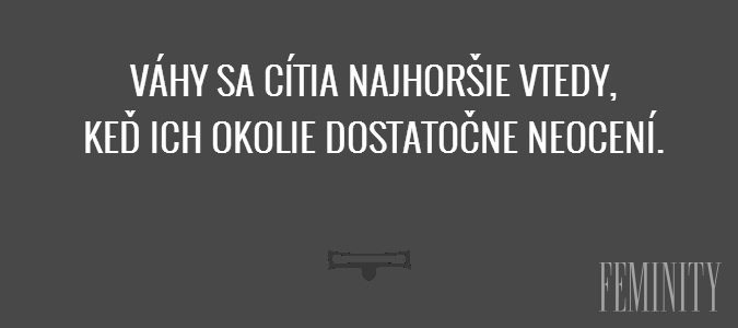 Váhy sa cítia najhoršie vtedy, keď ich okolie dostatočne neocení