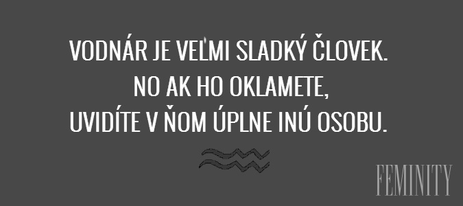 Vodnár je veľmi sladký človek. No ak ho oklamete, uvidíte v ňom úplne inú osobu